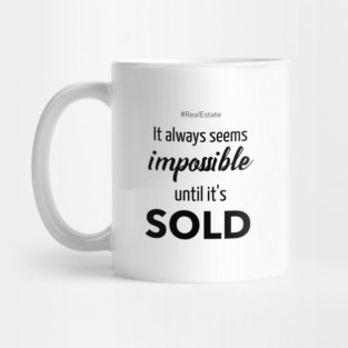 It Always Seems Impossible Until It's SOLD Mug