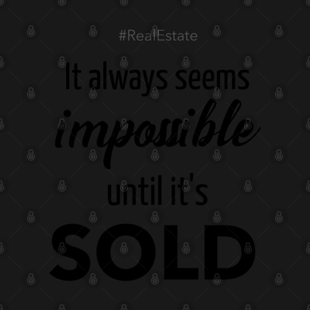 It Always Seems Impossible Until It's SOLD by REG