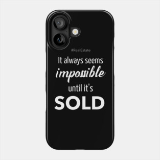 It Always Seems Impossible Until It's SOLD - Phone Case