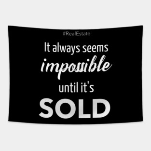 It Always Seems Impossible Until It's SOLD - Tapestry