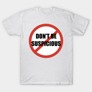 Don't Be Suspicious / Tik Tok T-Shirt