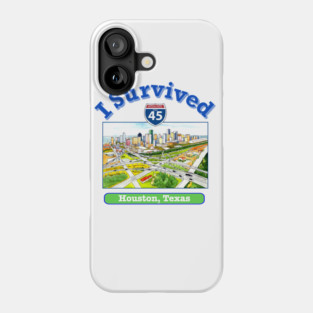 I Survived I 45, Houston, Texas Phone Case