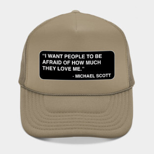 "I want people to be afraid of how much they love me." - Michael Scott Hat