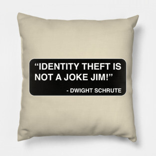 "Identity theft is not a joke Jim!" - Dwight Schrute Pillow