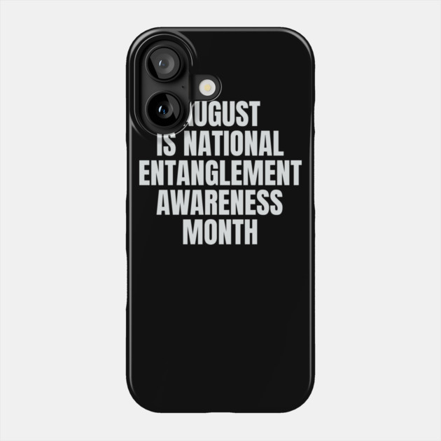 August National Entanglement Awareness Month Phone Case by belownormal