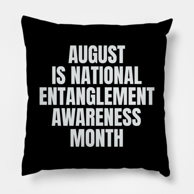 August National Entanglement Awareness Month Pillow by belownormal