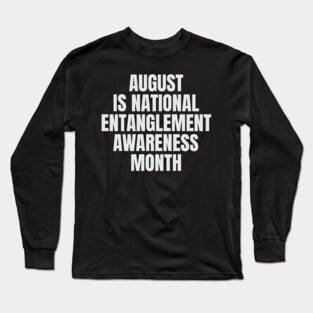August National Entanglement Awareness Month Long Sleeve T-Shirt