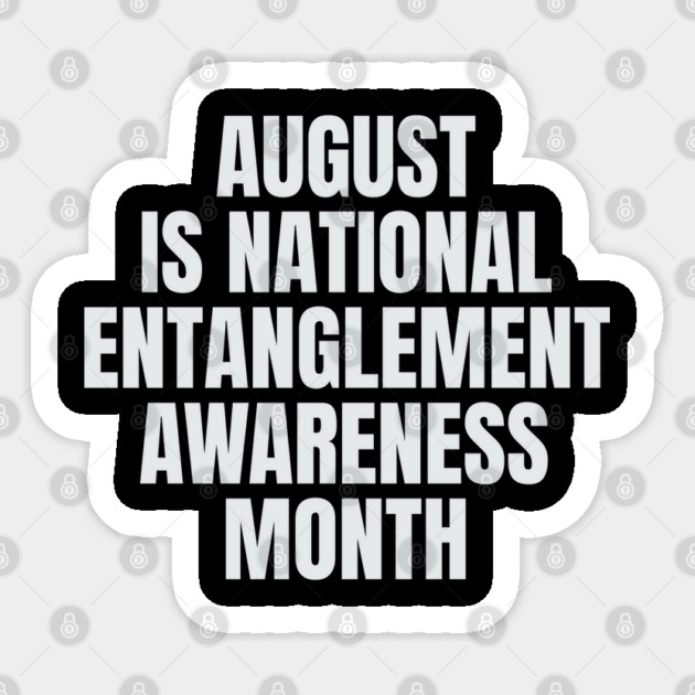 August National Entanglement Awareness Month Sticker by belownormal