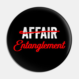Not An Affair An Entanglement Pin