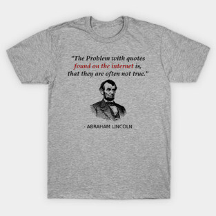 Funny Abraham Lincoln History Teacher Internet Quotes T-Shirt