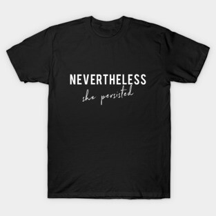 Nevertheless She Persisted T-Shirt