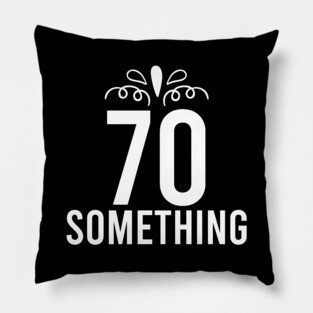 70 Something Years Old Pillow