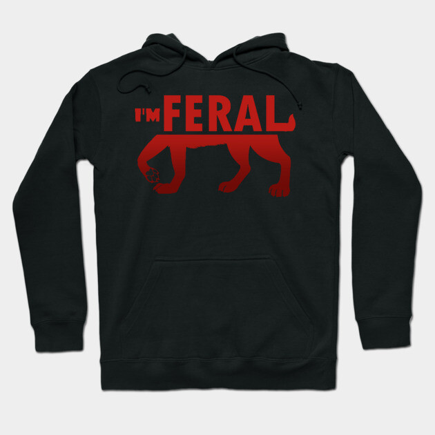 I'm Feral Hoodie by Paper Wings