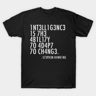 intelligence is the ability to adapt to change T-Shirt