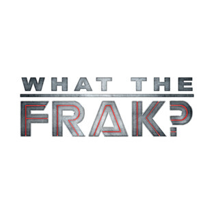 What The Frak? T-Shirt