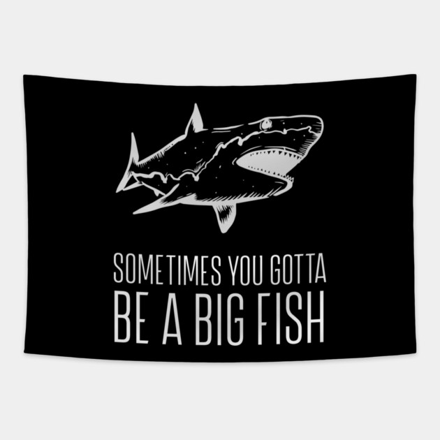Sometimes You Gotta Be A Big Fish Tapestry by REG