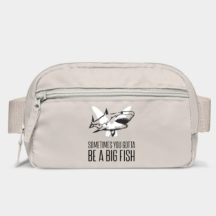 Sometimes you gotta be a big fish Bag