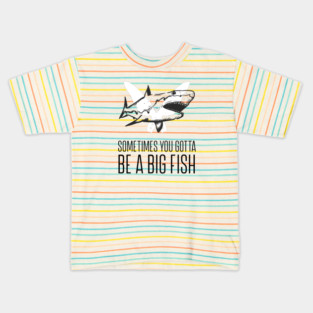 Sometimes you gotta be a big fish Kids T-Shirt