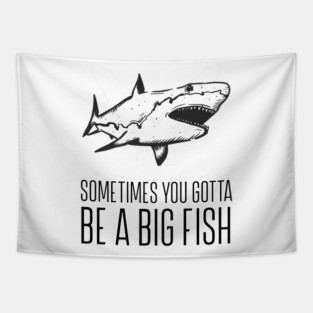 Sometimes you gotta be a big fish Tapestry