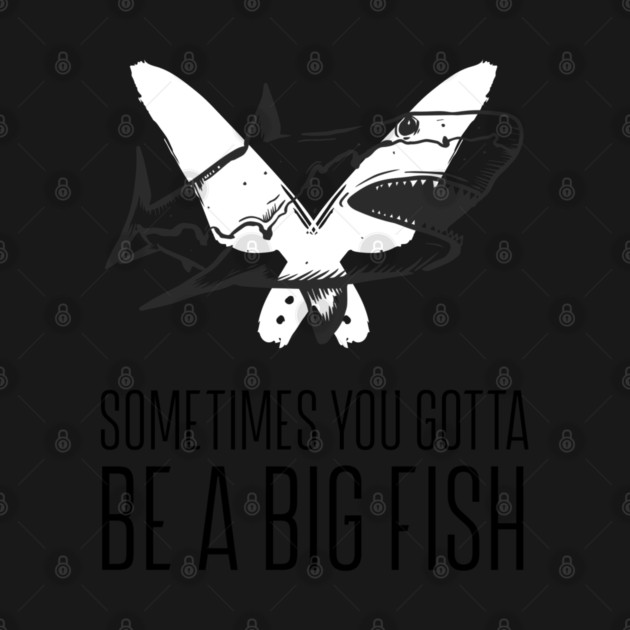 Sometimes you gotta be a big fish by REG