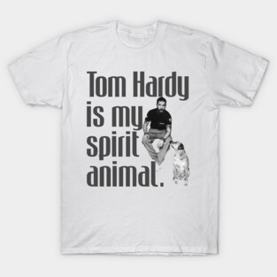 T. Hardy is my spirit animal. T-Shirt