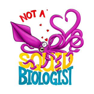 Not a Squid Biologist T-Shirt