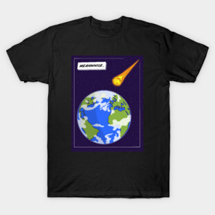 Meanwhile… Asteroid hits Earth T-Shirt