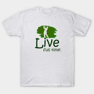 Live Full Time - Golfing T-Shirt