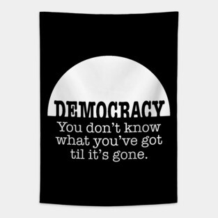 Democracy, When It’s Gone Tapestry