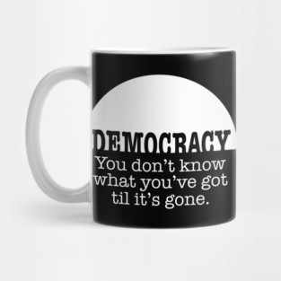 Democracy, When It’s Gone Mug