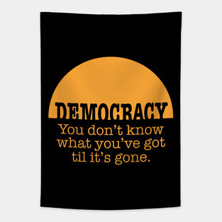 Democracy, When It's Gone (in orange) Tapestry