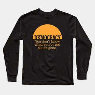 Democracy, When It's Gone (in orange) Long Sleeve T-Shirt