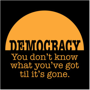 Democracy, When It's Gone (in orange) Posters and Art