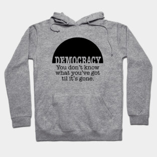 Democracy, When It's Gone (black ink) Hoodie