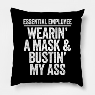 Essential Employee Wearing A Mask and Busting My Ass Pillow
