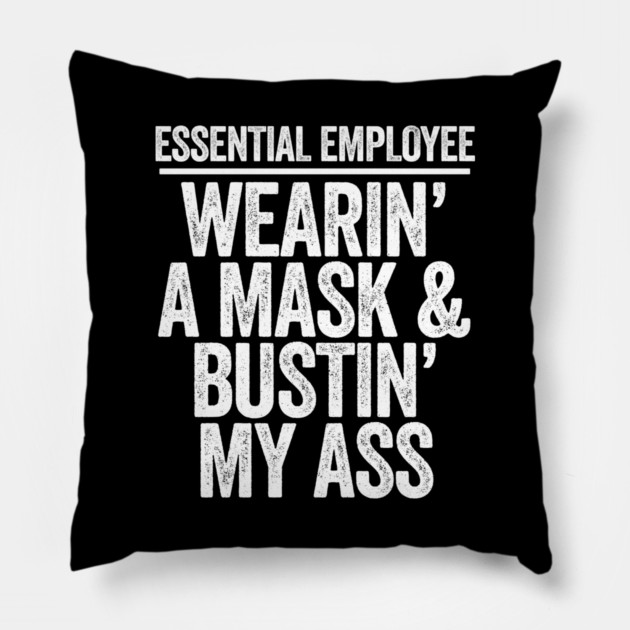 Essential Employee Wearing A Mask and Busting My Ass Pillow by belownormal