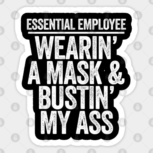 Essential Employee Wearing A Mask and Busting My Ass Sticker by belownormal