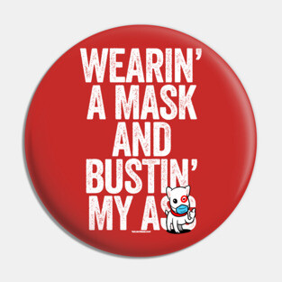 Wearin A Mask Bustin My Butt Essential Dog Pin