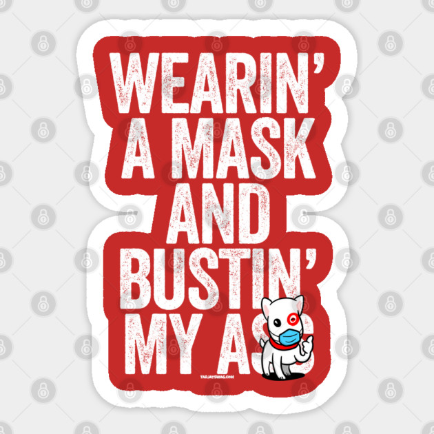 Wearin A Mask Bustin My Butt Essential Dog Sticker by belownormal