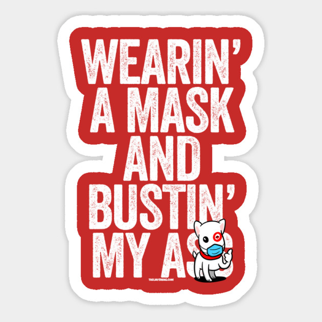 Wearin A Mask Bustin My Butt Essential Dog Magnet by belownormal