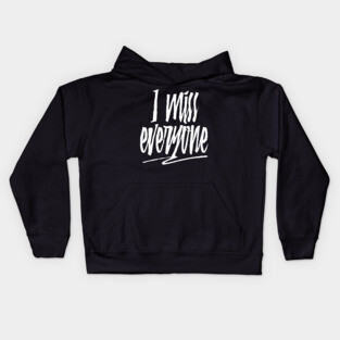 I Miss Everyone Kids Hoodie