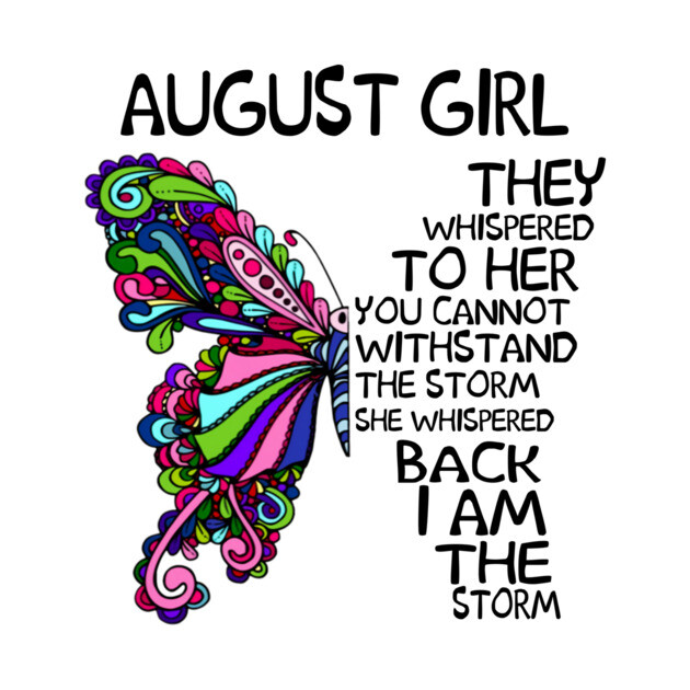 August Girl They Whispered To Her You Cannot Withstand The Storm Back I Am  The Storm Shirt Kids