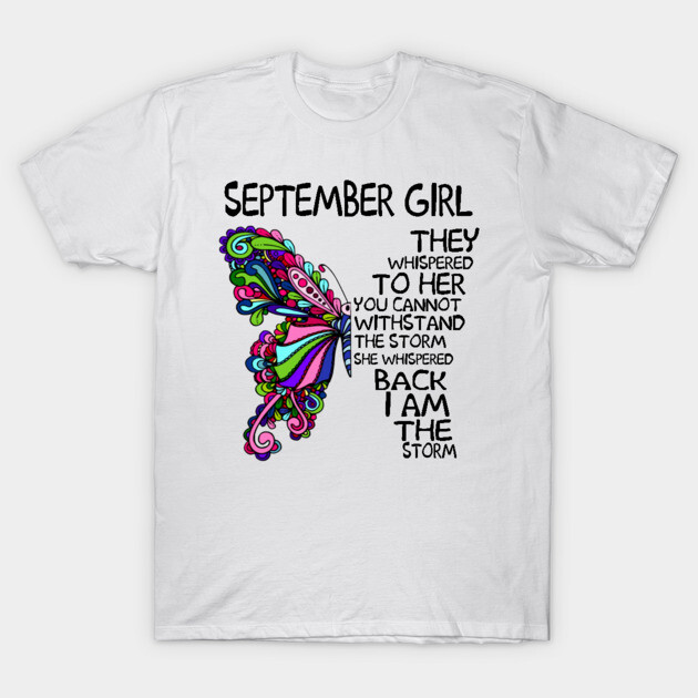 September Girl They Whispered To Her You Cannot Withstand The Storm Back I  Am The Storm Shirt T-Shirt
