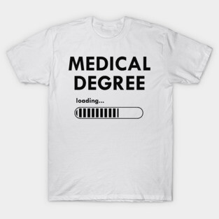 Medical Student - Medical degree loading T-Shirt