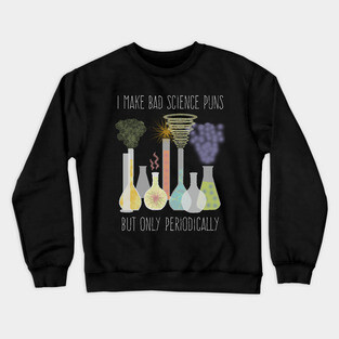 Science Pun Crewneck Sweatshirt
