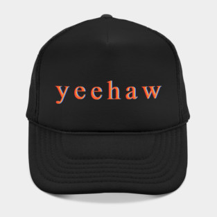 Yeehaw An Humor Expression Text Funny Meme Hat