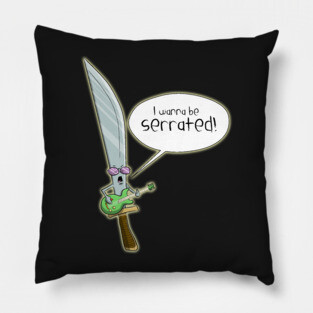 i wanna be serrated! Pillow