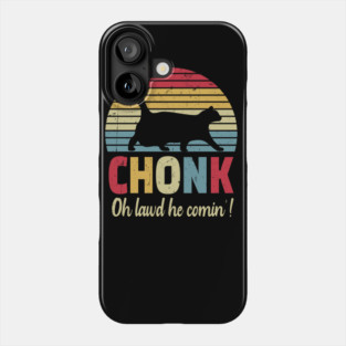 Chonck cat oh lawd he comin'! Phone Case