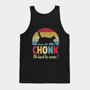 Chonck cat oh lawd he comin'! Tank Top