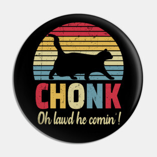Chonck cat oh lawd he comin'! Pin